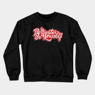 Be Greater Be Yourself Crewneck Sweatshirt